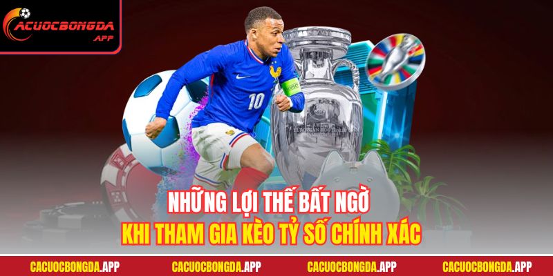 Những lợi thế bất ngờ khi tham gia kèo tỷ số chính xác